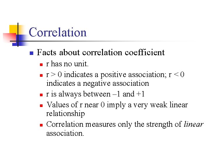 Correlation n Facts about correlation coefficient n n n r has no unit. r