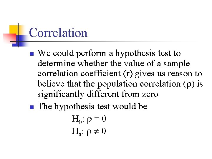 Correlation n n We could perform a hypothesis test to determine whether the value