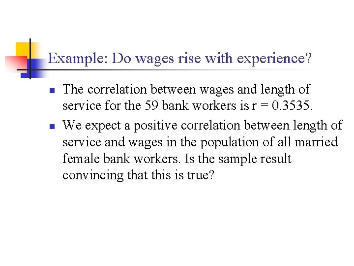 Example: Do wages rise with experience? n n The correlation between wages and length