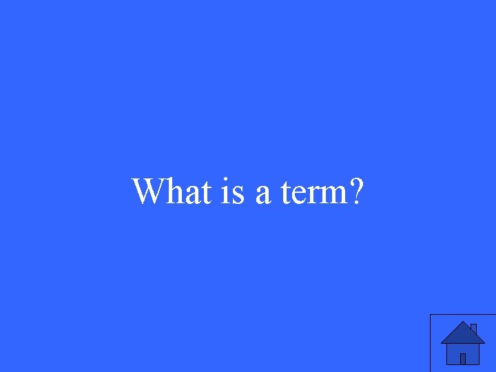 What is a term? 