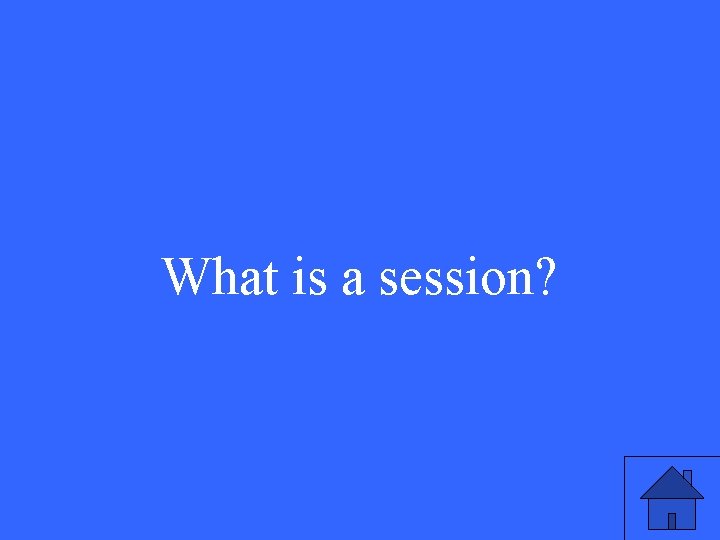 What is a session? 