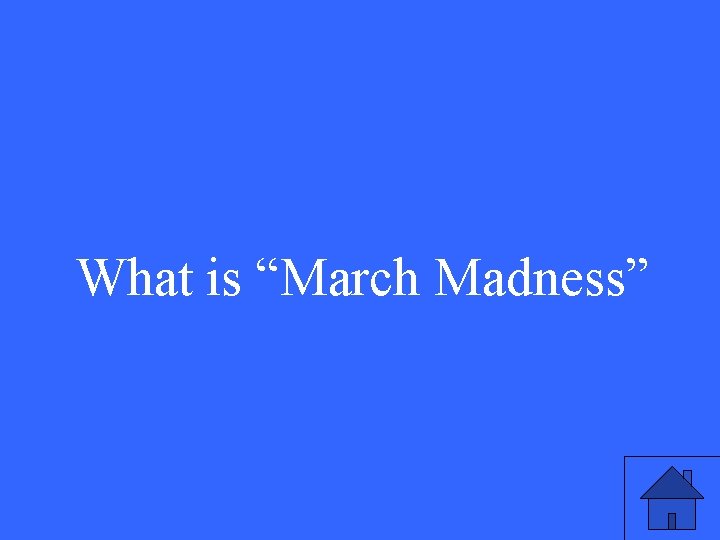 What is “March Madness” 