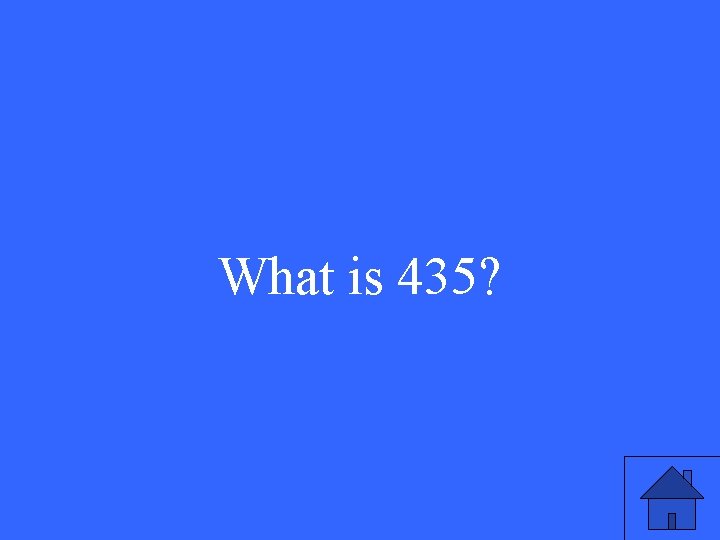 What is 435? 