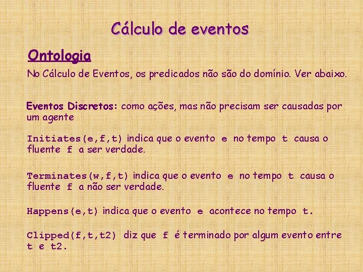 Cálculo de eventos Ontologia No Cálculo de Eventos, os predicados não são do domínio.