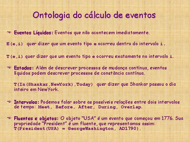 Ontologia do cálculo de eventos E Eventos Líquidos: Eventos que não acontecem imediatamente. E(e,