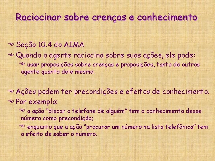 Raciocinar sobre crenças e conhecimento E Seção 10. 4 do AIMA E Quando o