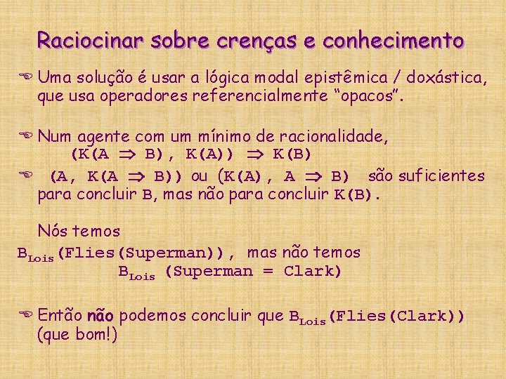 Raciocinar sobre crenças e conhecimento E Uma solução é usar a lógica modal epistêmica