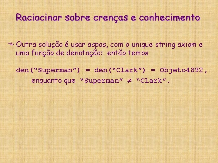 Raciocinar sobre crenças e conhecimento E Outra solução é usar aspas, com o unique