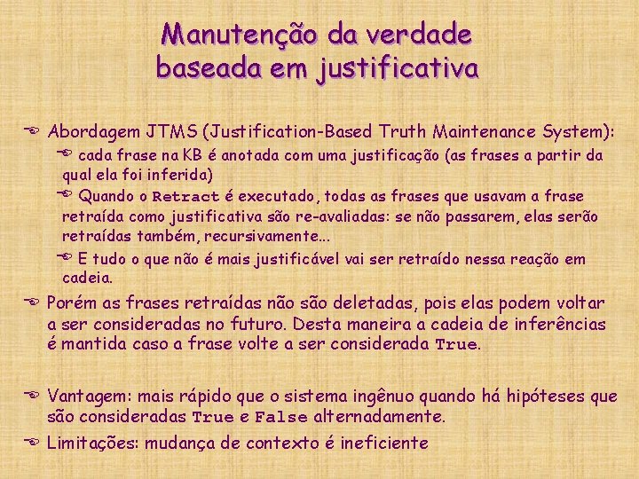 Manutenção da verdade baseada em justificativa E Abordagem JTMS (Justification-Based Truth Maintenance System): E