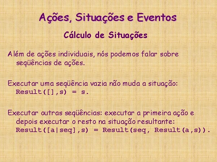 Ações, Situações e Eventos Cálculo de Situações Além de ações individuais, nós podemos falar