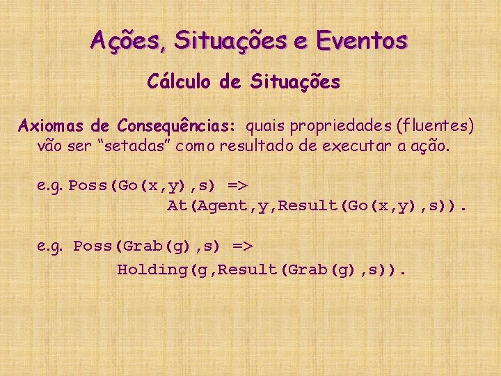 Ações, Situações e Eventos Cálculo de Situações Axiomas de Consequências: quais propriedades (fluentes) vão
