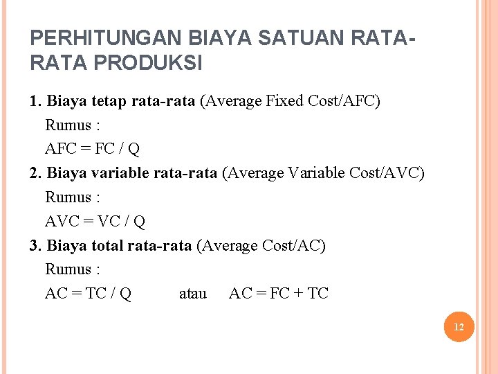 PERHITUNGAN BIAYA SATUAN RATA PRODUKSI 1. Biaya tetap rata-rata (Average Fixed Cost/AFC) Rumus :