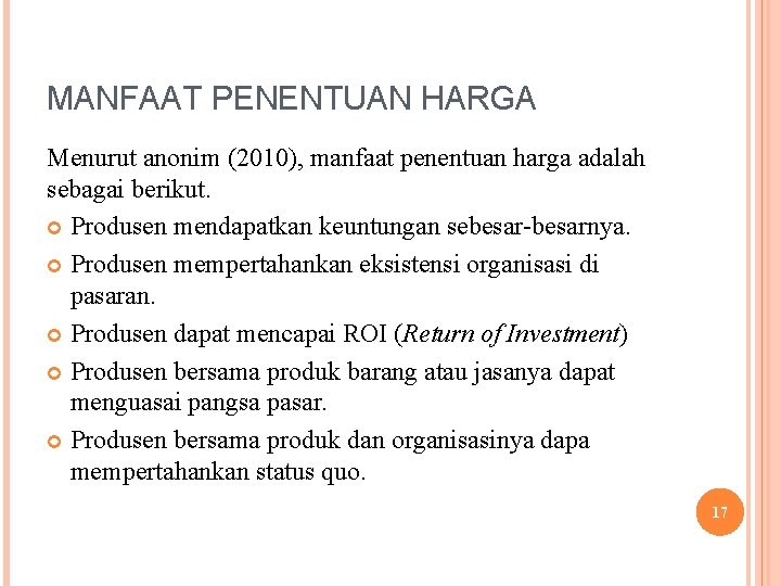 MANFAAT PENENTUAN HARGA Menurut anonim (2010), manfaat penentuan harga adalah sebagai berikut. Produsen mendapatkan