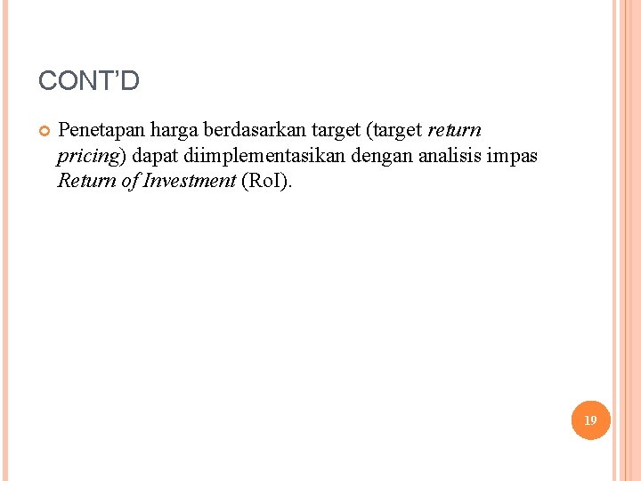 CONT’D Penetapan harga berdasarkan target (target return pricing) dapat diimplementasikan dengan analisis impas Return