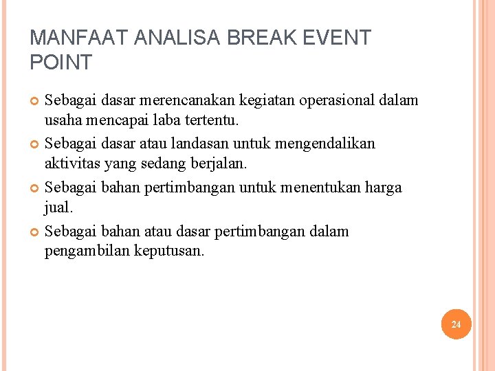 MANFAAT ANALISA BREAK EVENT POINT Sebagai dasar merencanakan kegiatan operasional dalam usaha mencapai laba