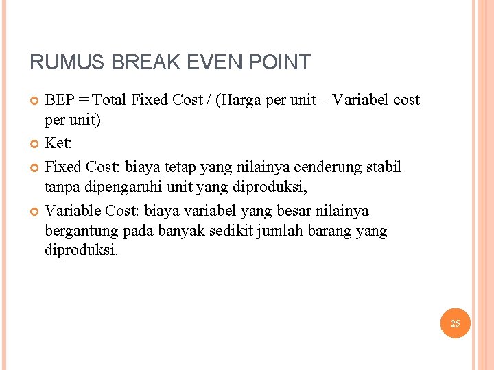 RUMUS BREAK EVEN POINT BEP = Total Fixed Cost / (Harga per unit –