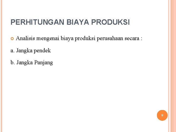 PERHITUNGAN BIAYA PRODUKSI Analisis mengenai biaya produksi perusahaan secara : a. Jangka pendek b.