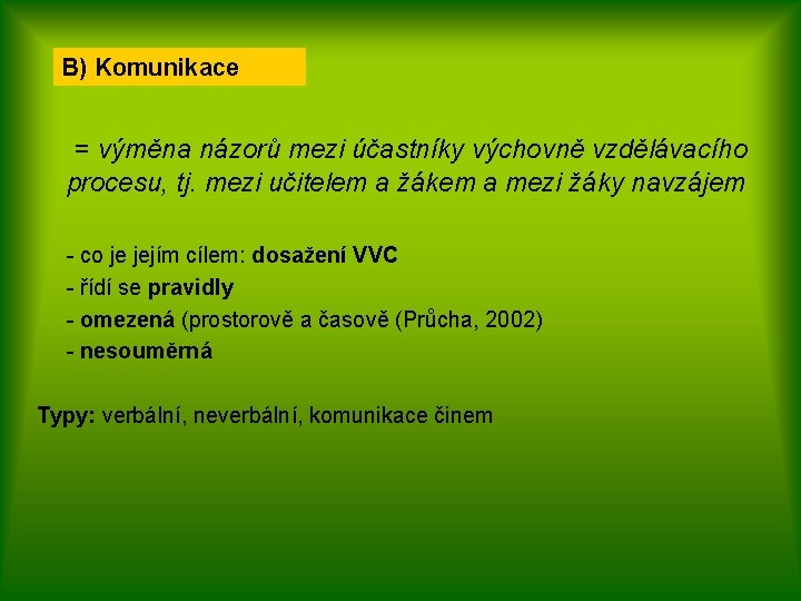 B) Komunikace = výměna názorů mezi účastníky výchovně vzdělávacího procesu, tj. mezi učitelem a