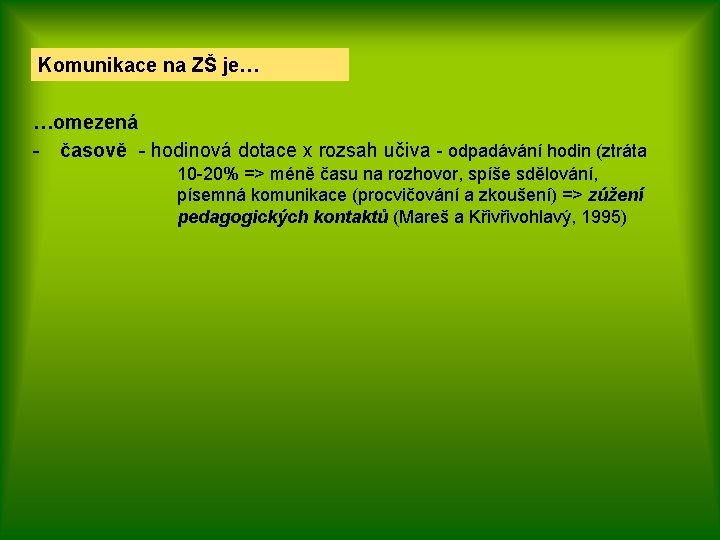 Komunikace na ZŠ je… …omezená - časově - hodinová dotace x rozsah učiva -