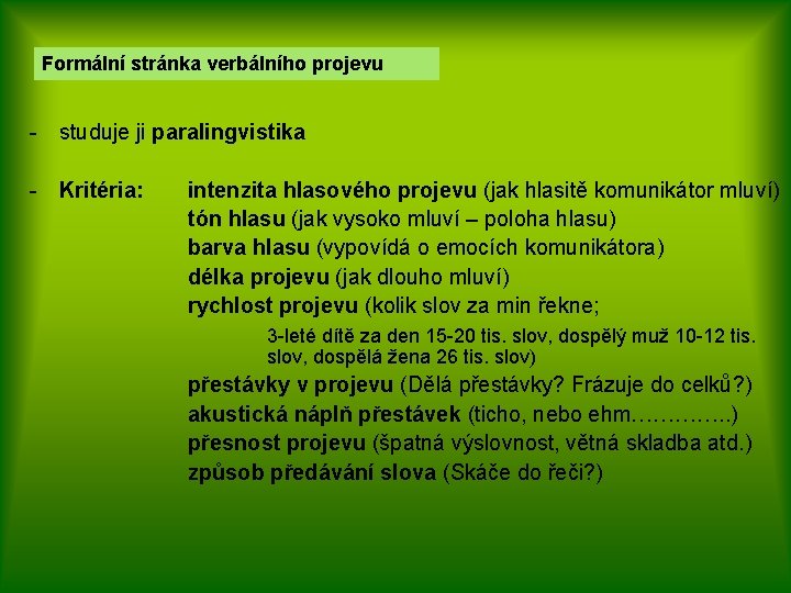 Formální stránka verbálního projevu - studuje ji paralingvistika - Kritéria: intenzita hlasového projevu (jak