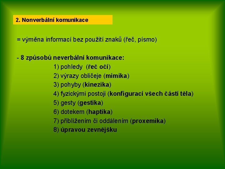 2. Nonverbální komunikace = výměna informací bez použití znaků (řeč, písmo) - 8 způsobů