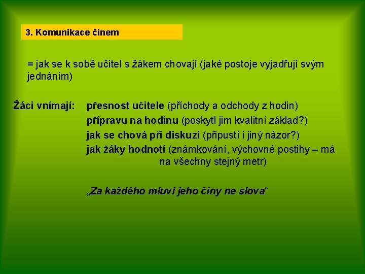 3. Komunikace činem = jak se k sobě učitel s žákem chovají (jaké postoje
