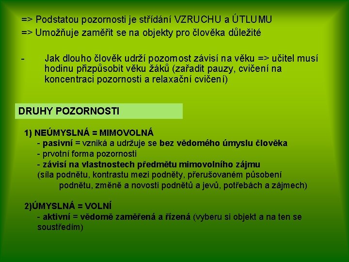 => Podstatou pozornosti je střídání VZRUCHU a ÚTLUMU => Umožňuje zaměřit se na objekty