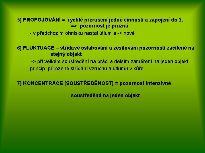 5) PROPOJOVÁNÍ = rychlé přerušení jedné činnosti a zapojení do 2. => pozornost je