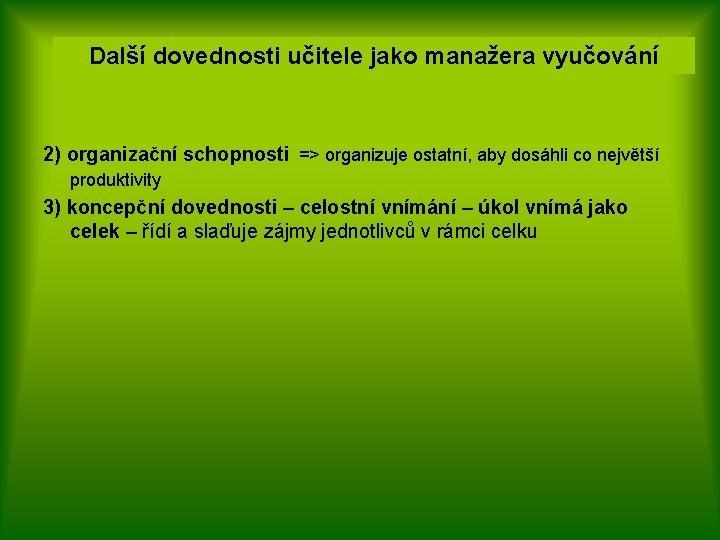 Další dovednosti učitele jako manažera vyučování 2) organizační schopnosti => organizuje ostatní, aby dosáhli