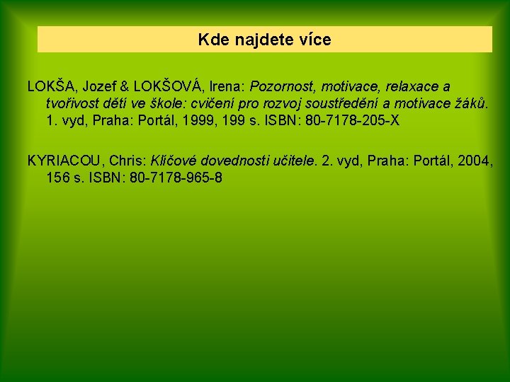 Kde najdete více LOKŠA, Jozef & LOKŠOVÁ, Irena: Pozornost, motivace, relaxace a tvořivost dětí