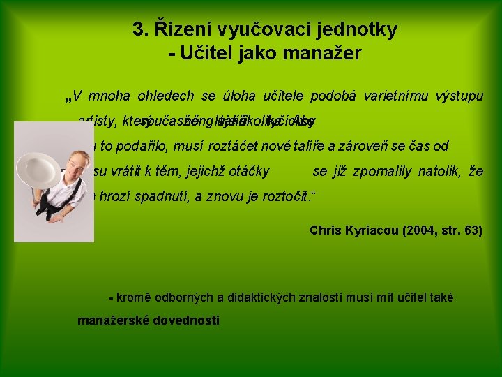 3. Řízení vyučovací jednotky - Učitel jako manažer „V mnoha ohledech se úloha učitele