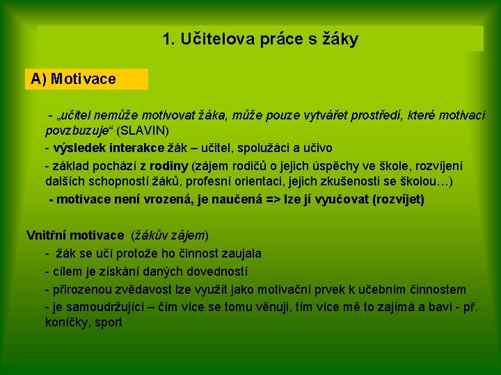 1. Učitelova práce s žáky A) Motivace - „učitel nemůže motivovat žáka, může pouze