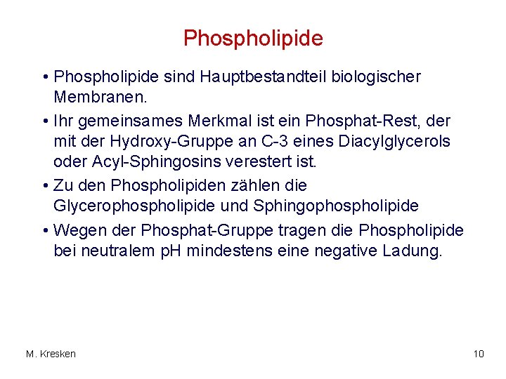 Phospholipide • Phospholipide sind Hauptbestandteil biologischer Membranen. • Ihr gemeinsames Merkmal ist ein Phosphat-Rest,