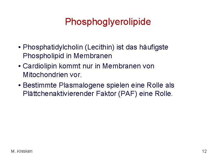 Phosphoglyerolipide • Phosphatidylcholin (Lecithin) ist das häufigste Phospholipid in Membranen • Cardiolipin kommt nur