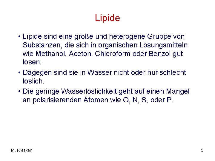 Lipide • Lipide sind eine große und heterogene Gruppe von Substanzen, die sich in