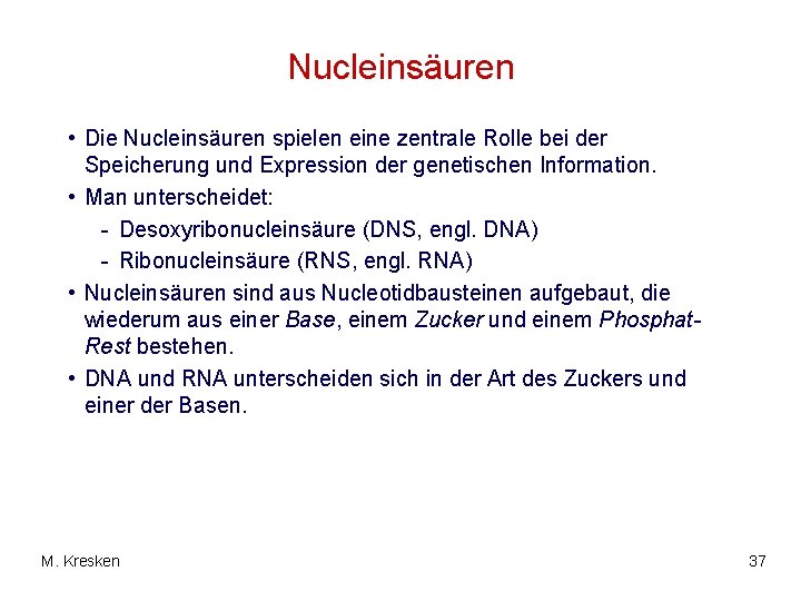 Nucleinsäuren • Die Nucleinsäuren spielen eine zentrale Rolle bei der Speicherung und Expression der