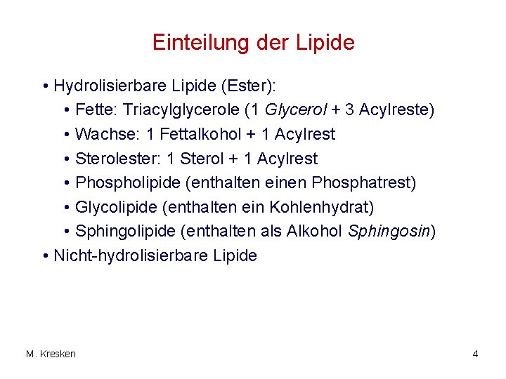 Einteilung der Lipide • Hydrolisierbare Lipide (Ester): • Fette: Triacylglycerole (1 Glycerol + 3