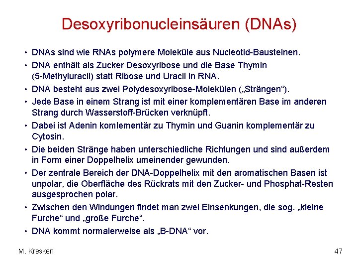 Desoxyribonucleinsäuren (DNAs) • DNAs sind wie RNAs polymere Moleküle aus Nucleotid-Bausteinen. • DNA enthält