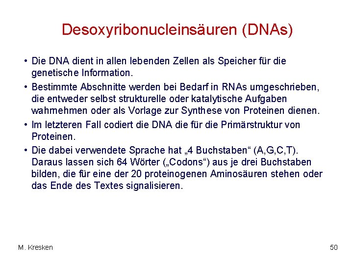 Desoxyribonucleinsäuren (DNAs) • Die DNA dient in allen lebenden Zellen als Speicher für die