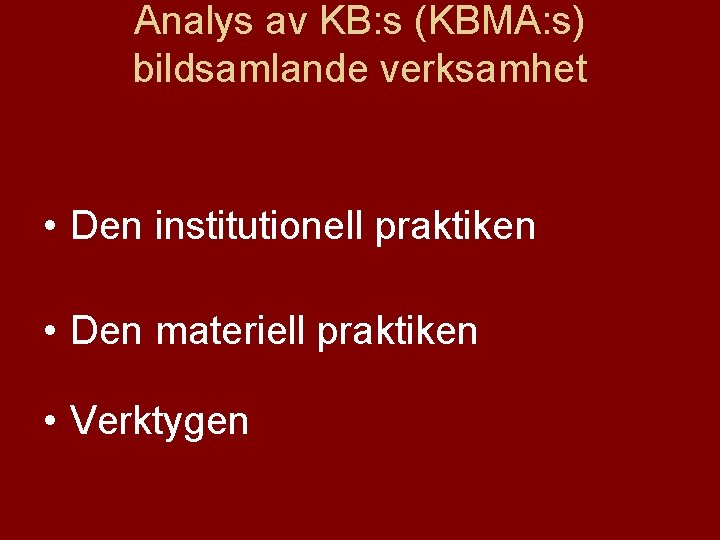 Analys av KB: s (KBMA: s) bildsamlande verksamhet • Den institutionell praktiken • Den