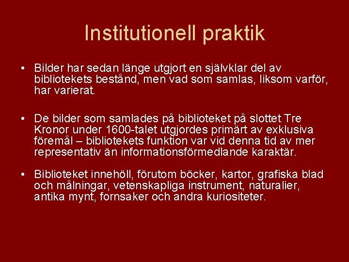 Institutionell praktik • Bilder har sedan länge utgjort en självklar del av bibliotekets bestånd,