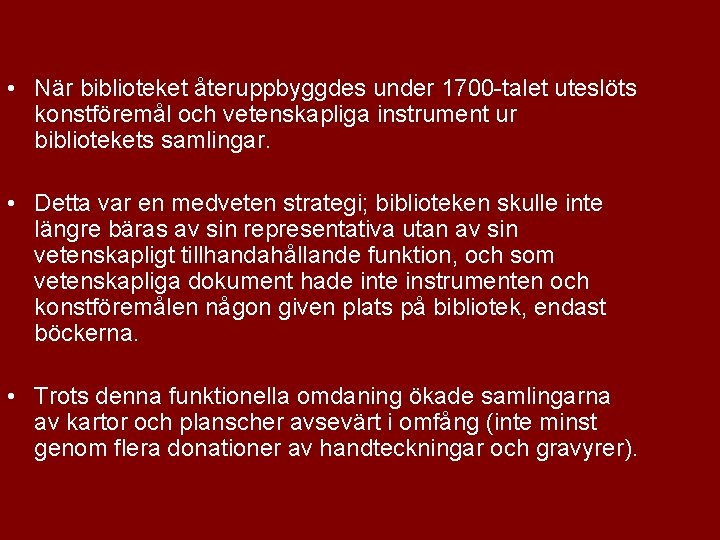  • När biblioteket återuppbyggdes under 1700 -talet uteslöts konstföremål och vetenskapliga instrument ur