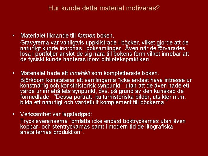 Hur kunde detta material motiveras? • Materialet liknande till formen boken. Gravyrerna var vanligtvis