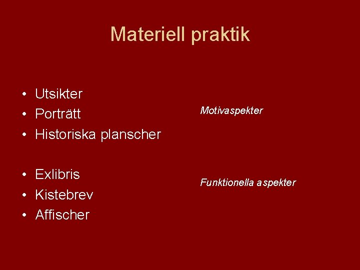 Materiell praktik • Utsikter • Porträtt • Historiska planscher • Exlibris • Kistebrev •