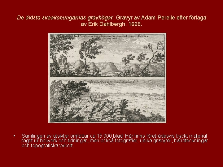 De äldsta sveakonungarnas gravhögar. Gravyr av Adam Perelle efter förlaga av Erik Dahlbergh, 1668.