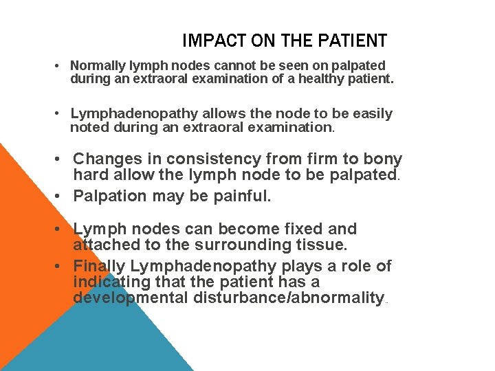 IMPACT ON THE PATIENT • Normally lymph nodes cannot be seen on palpated during