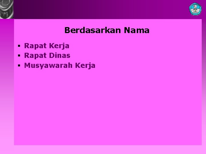 Berdasarkan Nama § Rapat Kerja § Rapat Dinas § Musyawarah Kerja 