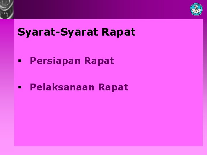 Syarat-Syarat Rapat § Persiapan Rapat § Pelaksanaan Rapat 