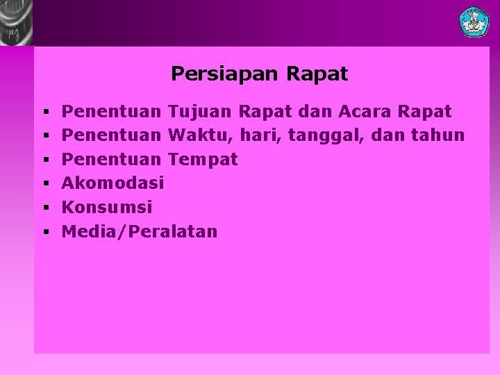 Persiapan Rapat § § § Penentuan Tujuan Rapat dan Acara Rapat Penentuan Waktu, hari,