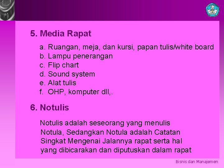 5. Media Rapat a. Ruangan, meja, dan kursi, papan tulis/white board b. Lampu penerangan